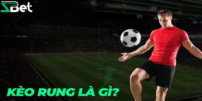 Kèo rung là gì?